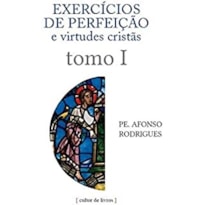 EXERCÍCIOS DE PERFEIÇÃO E VIRTUDES CRISTÃS - VOLUME 1