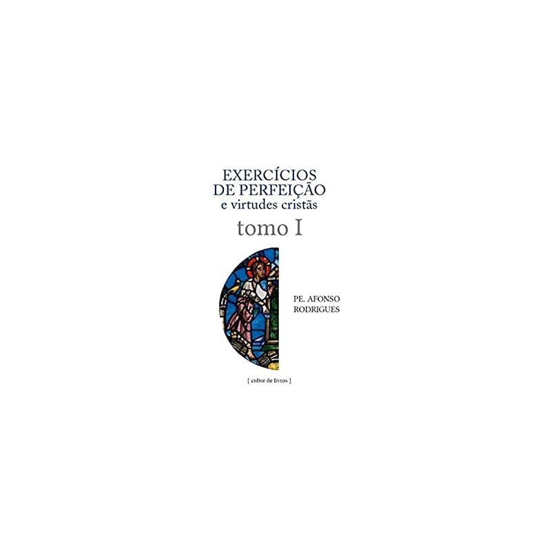 EXERCÍCIOS DE PERFEIÇÃO E VIRTUDES CRISTÃS - VOLUME 1