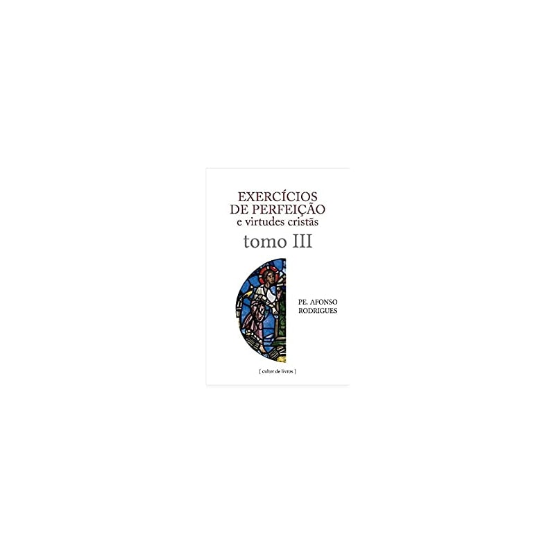EXERCÍCIOS DE PERFEIÇÃO E VIRTUDES CRISTÃS - VOLUME 3