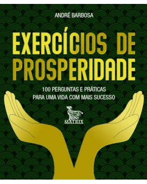 EXERCÍCIOS DE PROSPERIDADE: 100 PERGUNTAS E PRÁTICAS PARA UMA VIDA COM MAIS SUCESSO
