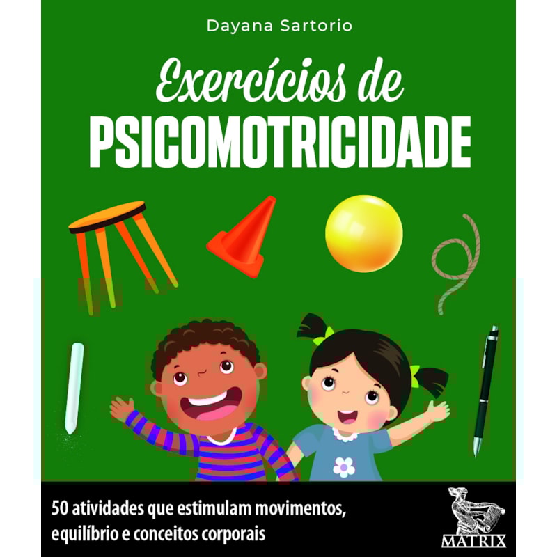EXERCÍCIOS DE PSICOMOTRICIDADE: 50 ATIVIDADES QUE ESTIMULAM MOVIMENTOS, EQUILÍBRIO E CONCEITOS CORPORAIS