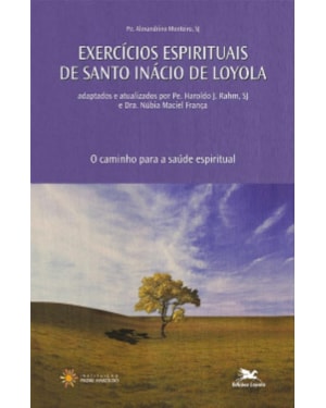 EXERCÍCIOS DE SANTO INÁCIO DE LOYOLA: O CAMINHO PARA A SAÚDE ESPIRITUAL
