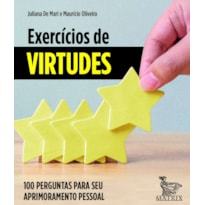 EXERCÍCIOS DE VIRTUDES: 100 PERGUNTAS PARA SEU APRIMORAMENTO PESSOAL