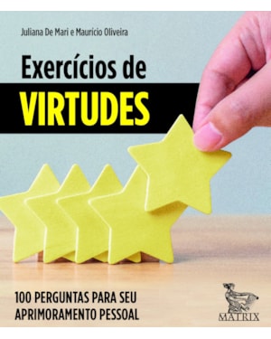 EXERCÍCIOS DE VIRTUDES: 100 PERGUNTAS PARA SEU APRIMORAMENTO PESSOAL