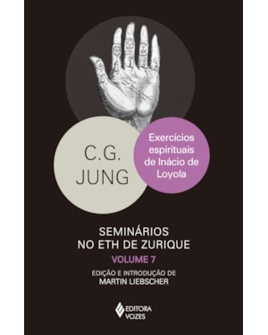 EXERCÍCIOS ESPIRITUAIS DE INÁCIO DE LOYOLA: SEMINÁRIOS NO ETH DE ZURIQUE VOL. 7