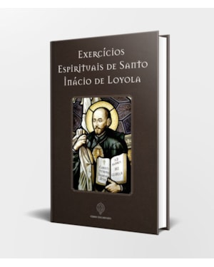 EXERCÍCIOS ESPIRITUAIS DE SANTO INÁCIO DE LOYOLA