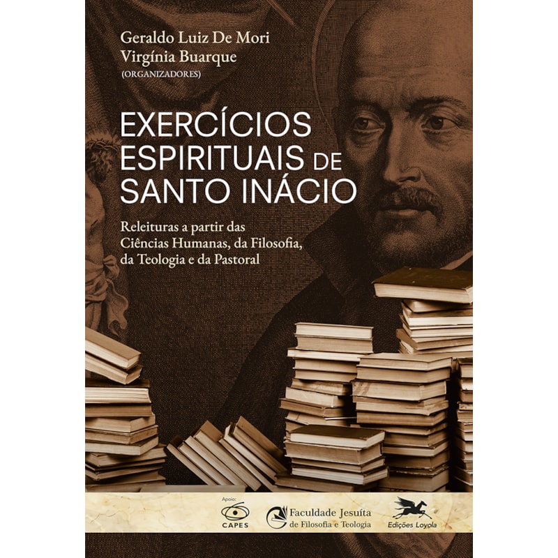 EXERCÍCIOS ESPIRITUAIS DE SANTO INÁCIO - - RELEITURAS A PARTIR DAS CIÊNCIAS HUMANAS, DA FILOSOFIA, DA TEOLOGIA E DA PAST