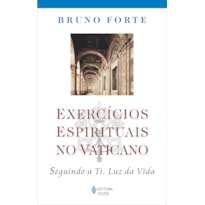 EXERCÍCIOS ESPIRITUAIS NO VATICANO - SEGUINDO A TI, LUZ DA VIDA