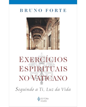 EXERCÍCIOS ESPIRITUAIS NO VATICANO - SEGUINDO A TI, LUZ DA VIDA