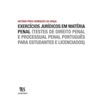 Exercícios jurídicos em matéria criminal : (testes de direito penal e processual penal português para estudantes e licenciados)