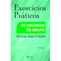 EXERCÍCIOS PRÁTICOS DE DINÂMICA DE GRUPO VOL. I