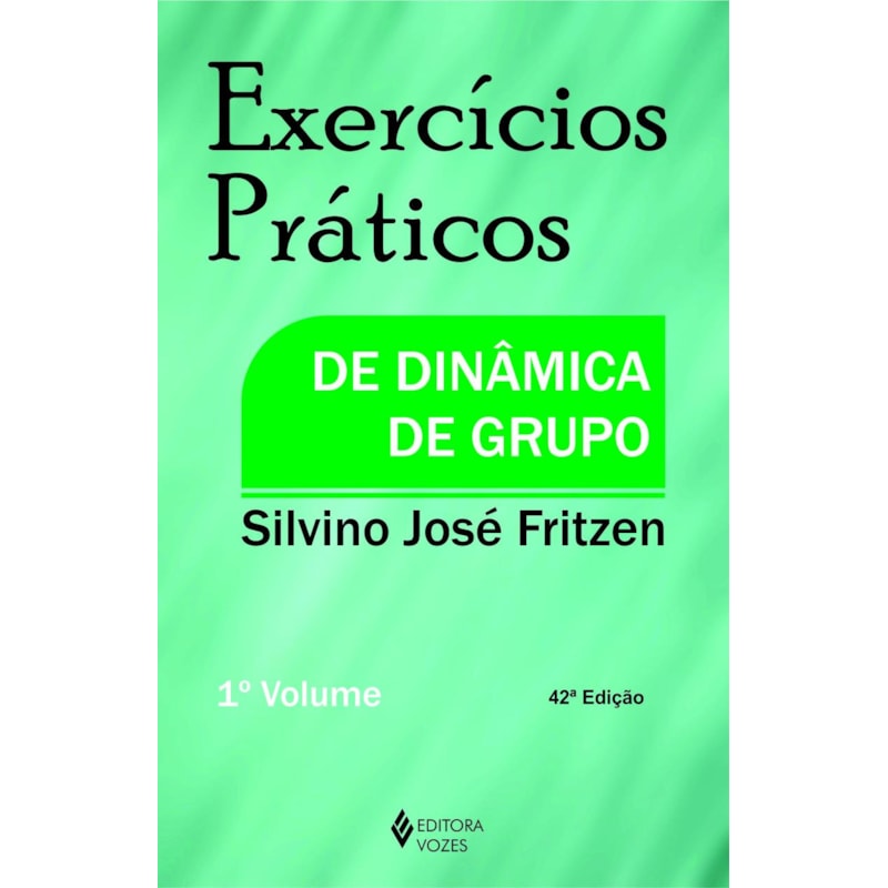 EXERCÍCIOS PRÁTICOS DE DINÂMICA DE GRUPO VOL. I