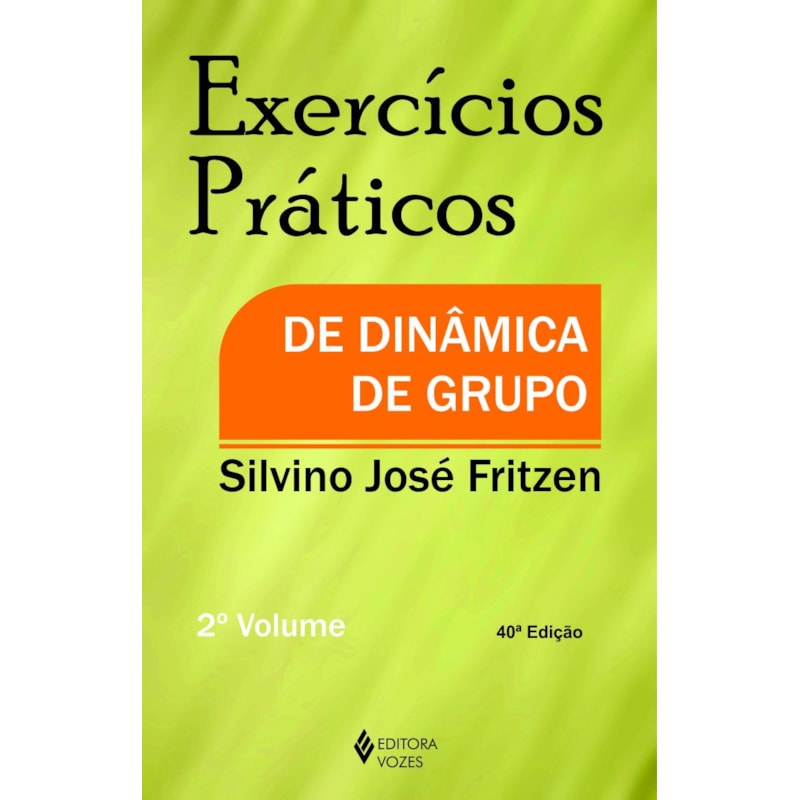 EXERCÍCIOS PRÁTICOS DE DINÂMICA DE GRUPO VOL. II