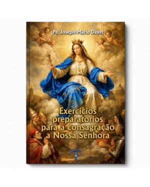 EXERCÍCIOS PREPARATÓRIOS PARA CONSAGRAÇÃO A NOSSA SENHORA
