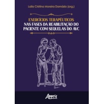 EXERCÍCIOS TERAPÊUTICOS NAS FASES DA REABILITAÇÃO DO PACIENTE COM SEQUELAS DO AVC