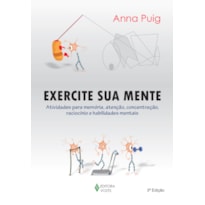 EXERCITE SUA MENTE: ATIVIDADES PARA MEMÓRIA, ATENÇÃO, CONCENTRAÇÃO, RACIOCÍNIO E HABILIDADES MENTAIS