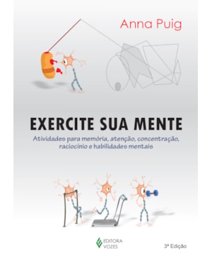 EXERCITE SUA MENTE: ATIVIDADES PARA MEMÓRIA, ATENÇÃO, CONCENTRAÇÃO, RACIOCÍNIO E HABILIDADES MENTAIS