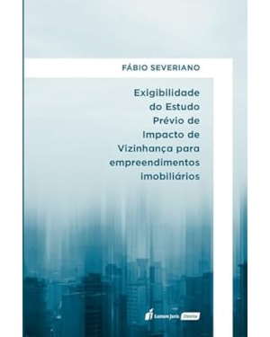 EXIGIBILIDADE DO ESTUDO PRÉVIO DE IMPACTO DE VIZINHANÇA PARA EMPREENDIMENTOS IMOBILIÁRIOS - 2023
