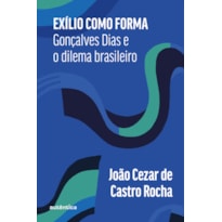 EXÍLIO COMO FORMA: GONÇALVES DIAS E O DILEMA BRASILEIRO