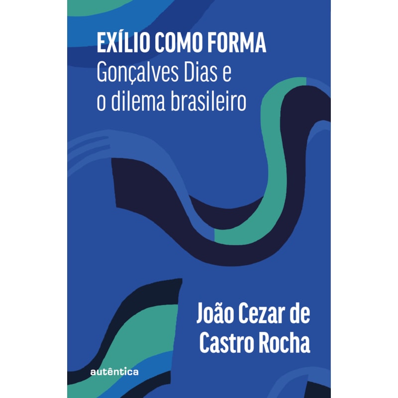 EXÍLIO COMO FORMA: GONÇALVES DIAS E O DILEMA BRASILEIRO
