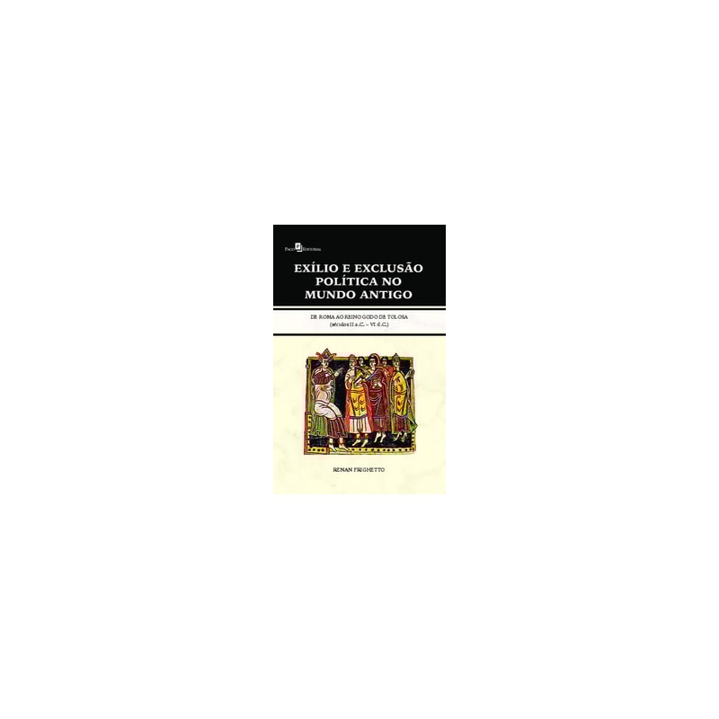 Exílio e exclusão política no mundo antigo: de Roma ao reino godo de Tolosa (séculos II a.C. - VI d.C.)
