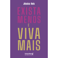 Exista menos e viva mais