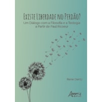 EXISTE LIBERDADE NO PERDÃO? UM DIÁLOGO COM A FILOSOFIA E A TEOLOGIA A PARTIR DE PAUL RICOEUR