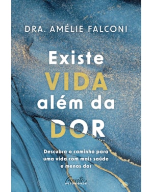 EXISTE VIDA ALÉM DA DOR: DESCUBRA O CAMINHO PARA UMA VIDA COM MAIS SAÚDE E MENOS DOR