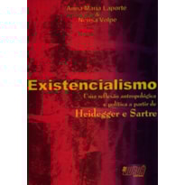 EXISTENCIALISMO - UMA REFLEXÃO ANTROPOLÓGICA E POLÍTICA A PARTIR DE HEIDEGGER E SARTRE