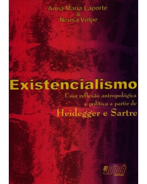 EXISTENCIALISMO - UMA REFLEXÃO ANTROPOLÓGICA E POLÍTICA A PARTIR DE HEIDEGGER E SARTRE