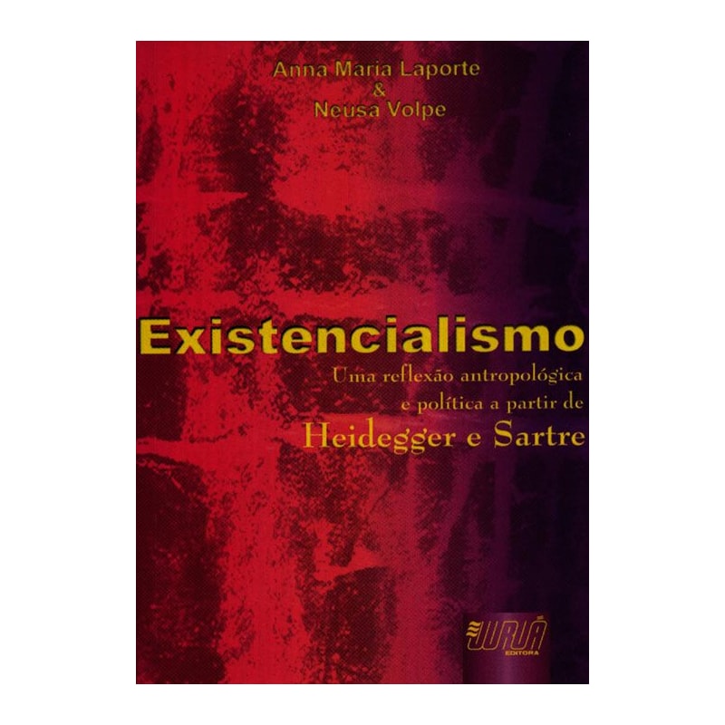 EXISTENCIALISMO - UMA REFLEXÃO ANTROPOLÓGICA E POLÍTICA A PARTIR DE HEIDEGGER E SARTRE