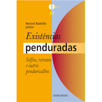 EXISTÊNCIAS PENDURADAS - SELFIES, RETRATOS E OUTROS PENDURICALHOS