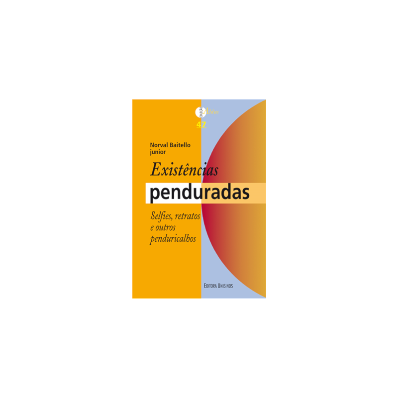 EXISTÊNCIAS PENDURADAS - SELFIES, RETRATOS E OUTROS PENDURICALHOS
