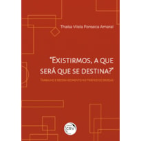 "EXISTIRMOS, A QUE SERÁ QUE SE DESTINA?" TRABALHO E RECONHECIMENTO NO TRÁFICO DE DROGAS