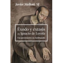 EXODO Y EXTASIS EN IGNACIO DE LOYOL. UNA APROXIMACION A SU AUTOBI OGRAFÍA