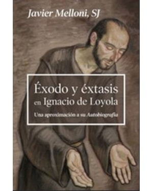 EXODO Y EXTASIS EN IGNACIO DE LOYOL. UNA APROXIMACION A SU AUTOBI OGRAFÍA