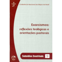 EXORCISMOS - REFLEXÕES TEOLÓGICAS E ORIENTAÇÕES PASTORAIS - SUBSÍDIOS DOUTRINAIS 9