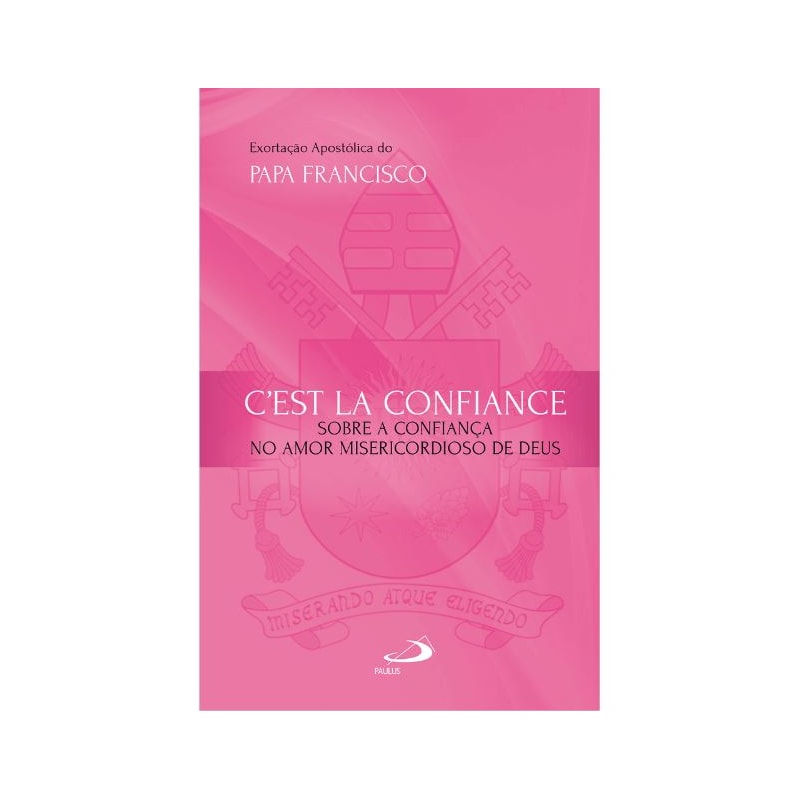 Exortação Apostólica - C''''est La Confiance: Sobre a Confiança no Amor Misericordioso de Deus