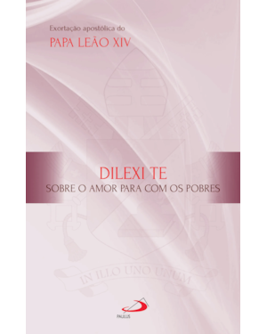 Exortação Apostólica - Dilexi Te: Sobre o amor para com os pobres