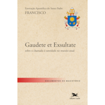 EXORTAÇÃO APOSTÓLICA "GAUDETE ET EXSULTATE - ALEGRAI-VOS E EXULTAI": EXORTAÇÃO APOSTÓLICA DO SANTO PADRE FRANCISCO SOBRE O CHAMADO À SANTIDADE NO MUNDO ATUAL