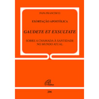 EXORTAÇÃO APOSTÓLICA GAUDETE ET EXSULTATE - DOC. 206: SOBRE O CHAMADO À SANTIDADE NO MUNDO ATUAL