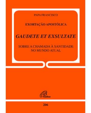 Exortação apostólica gaudete et exsultate - doc. 206: sobre o chamado à santidade no mundo atual