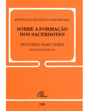 Exortação apostólica pós-sinodal (dabo vobis) - 128: sobre a formação dos sacerdotes - 128