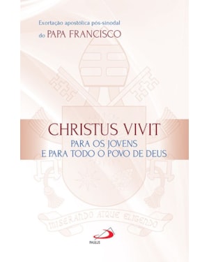 Exortação apostólica pós-sinodal do Papa Francisco: Christus Vivit para os jovens e para todo o povo de Deus
