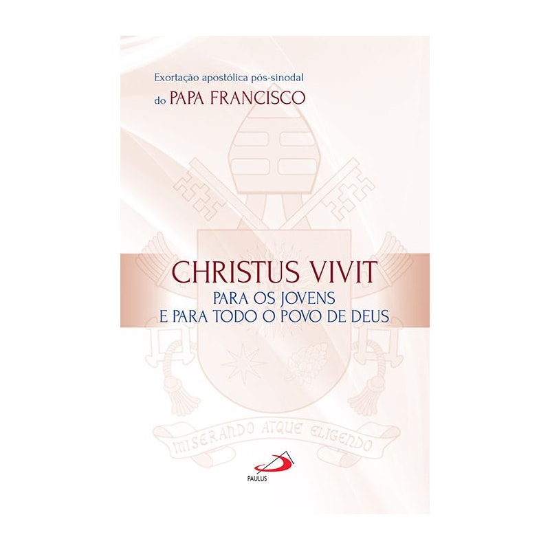 Exortação apostólica pós-sinodal do Papa Francisco: Christus Vivit para os jovens e para todo o povo de Deus