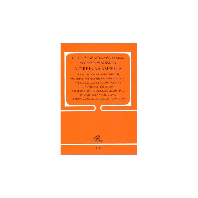 Exortação apostólica pós-sinodal - ecclesia in América -163: a igreja na América - 163
