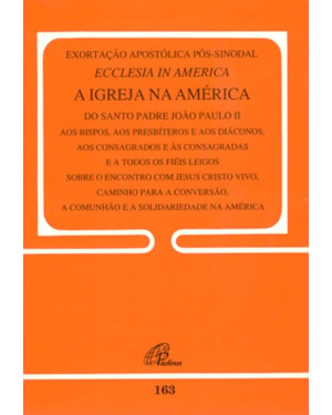 Exortação apostólica pós-sinodal - ecclesia in América -163: a igreja na América - 163