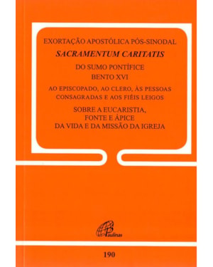 Exortação apostólica pós-sinodal - sacramentum caritatis - doc. 190: sobre a eucaristia, fonte e ápice da vida e da missão da igreja