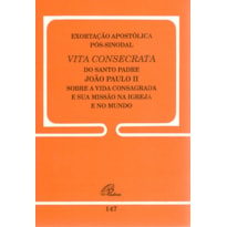 EXORTAÇÃO APOSTÓLICA PÓS-SINODAL - VITA CONSECRATA - 147: A VIDA CONSAGRADA E A SUA MISSÃO NA IGREJA E NO MUNDO - 147