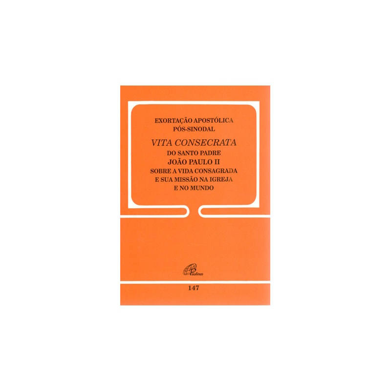 Exortação apostólica pós-sinodal - vita consecrata - 147: a vida consagrada e a sua missão na igreja e no mundo - 147